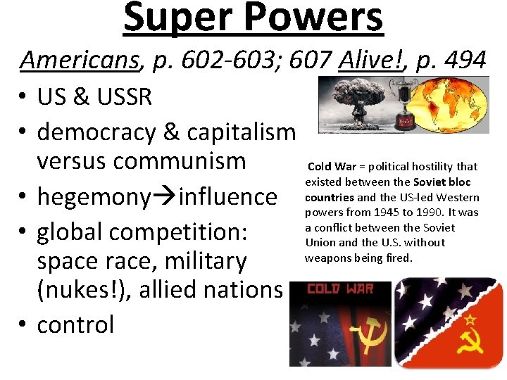 Super Powers Americans, p. 602 -603; 607 Alive!, p. 494 • US & USSR