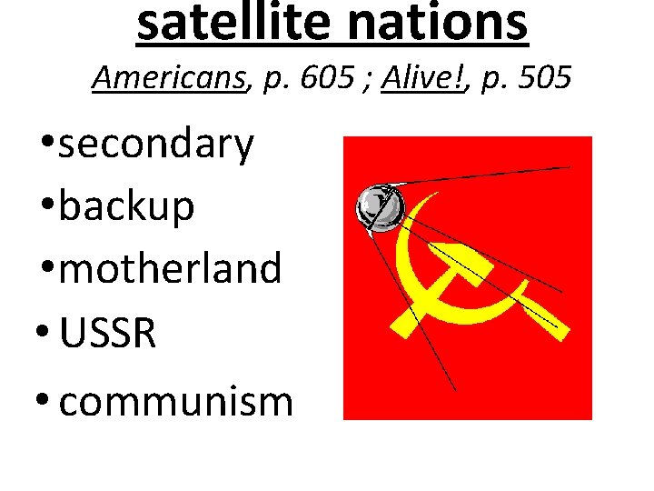 satellite nations Americans, p. 605 ; Alive!, p. 505 • secondary • backup •