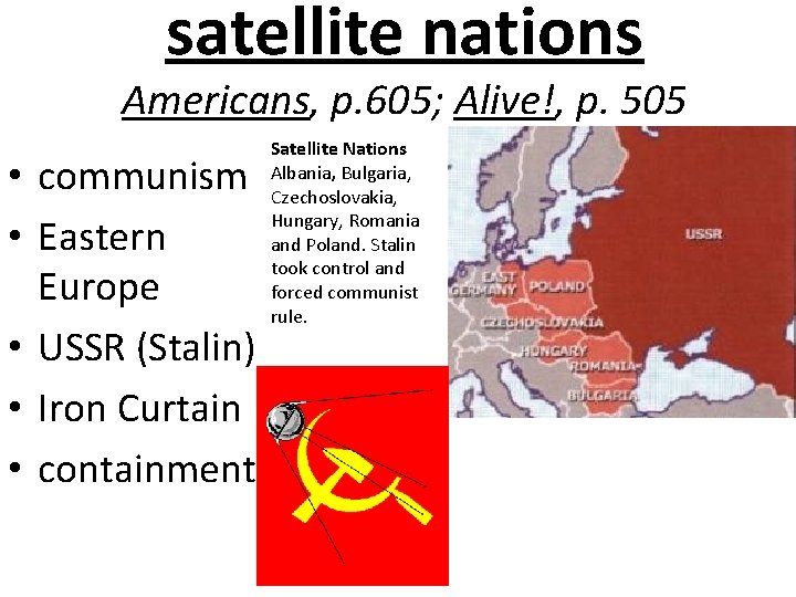 satellite nations Americans, p. 605; Alive!, p. 505 • communism • Eastern Europe •