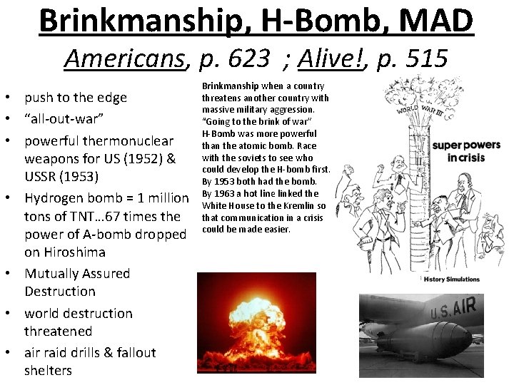 Brinkmanship, H-Bomb, MAD Americans, p. 623 ; Alive!, p. 515 • push to the