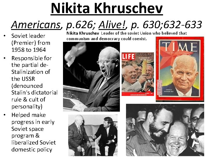 Nikita Khruschev Americans, p. 626; Alive!, p. 630; 632 -633 • Soviet leader (Premier)