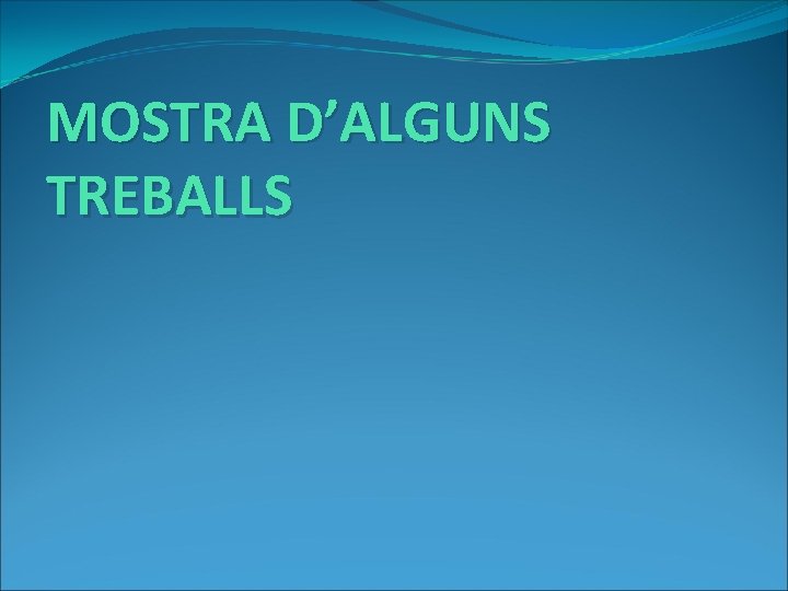 MOSTRA D’ALGUNS TREBALLS 