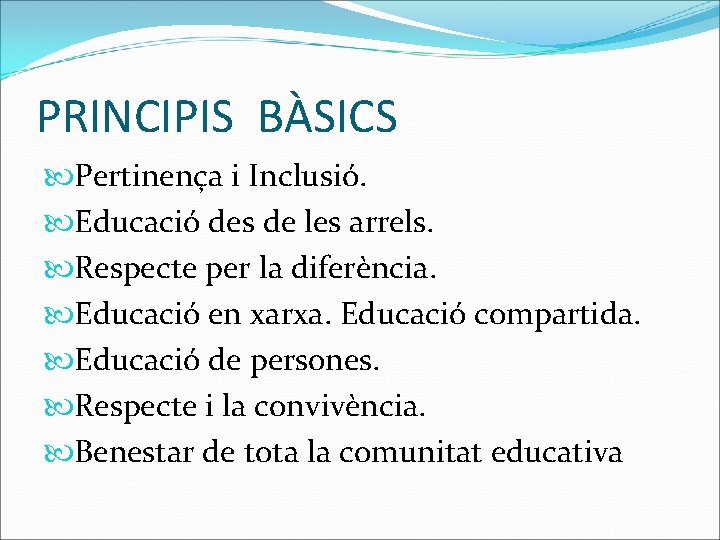 PRINCIPIS BÀSICS Pertinença i Inclusió. Educació des de les arrels. Respecte per la diferència.