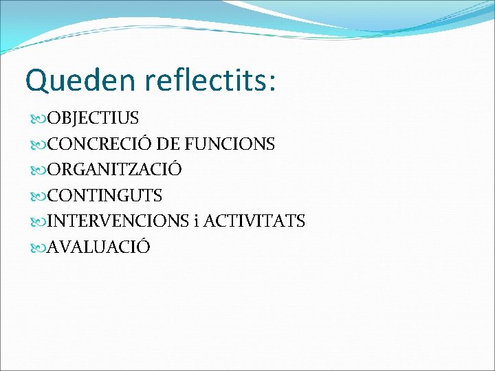 Queden reflectits: OBJECTIUS CONCRECIÓ DE FUNCIONS ORGANITZACIÓ CONTINGUTS INTERVENCIONS i ACTIVITATS AVALUACIÓ 
