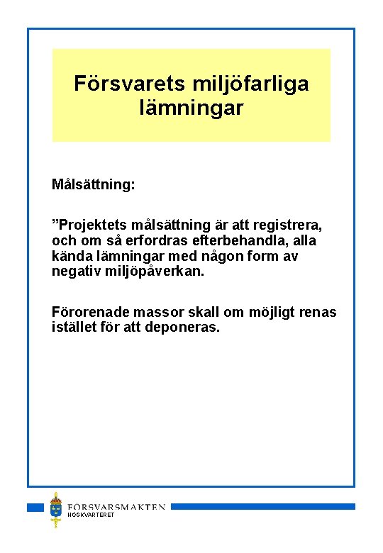 Försvarets miljöfarliga lämningar Målsättning: ”Projektets målsättning är att registrera, och om så erfordras efterbehandla,