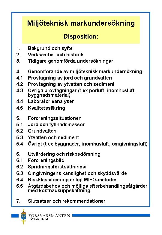 Miljöteknisk markundersökning Disposition: 1. 2. 3. Bakgrund och syfte Verksamhet och historik Tidigare genomförda