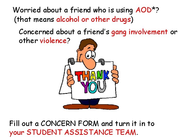 Worried about a friend who is using AOD*? (that means alcohol or other drugs)