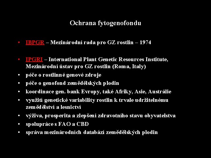 Ochrana fytogenofondu • IBPGR – Mezinárodní rada pro GZ rostlin – 1974 • IPGRI