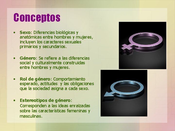 Conceptos • Sexo: Diferencias biológicas y anatómicas entre hombres y mujeres, incluyen los caracteres