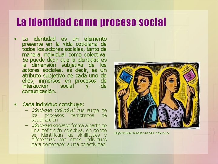 La identidad como proceso social • La identidad es un elemento presente en la
