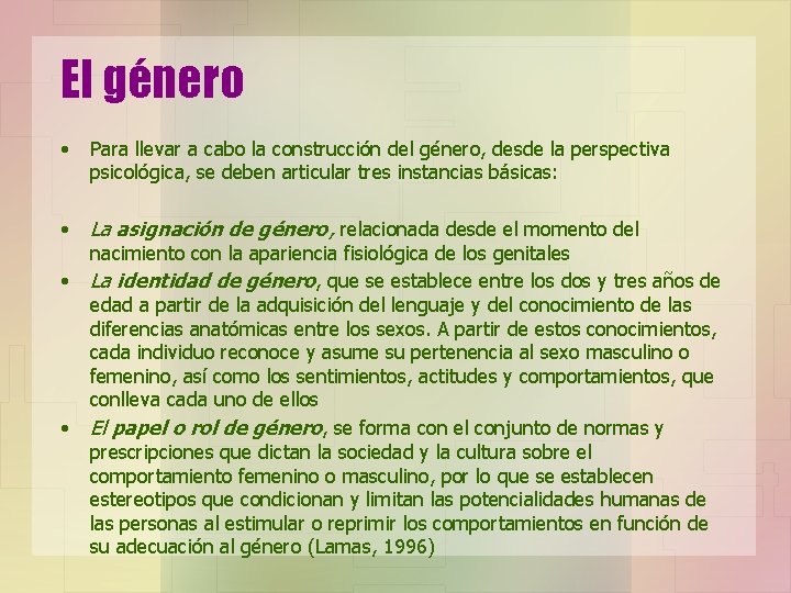 El género • Para llevar a cabo la construcción del género, desde la perspectiva