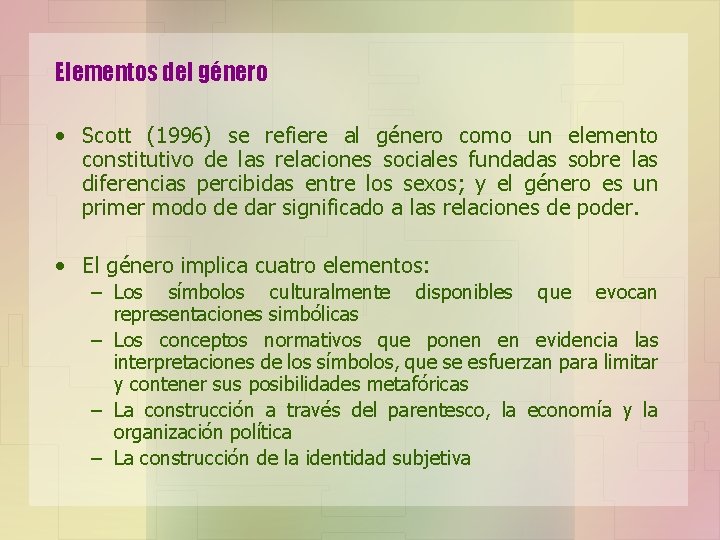 Elementos del género • Scott (1996) se refiere al género como un elemento constitutivo