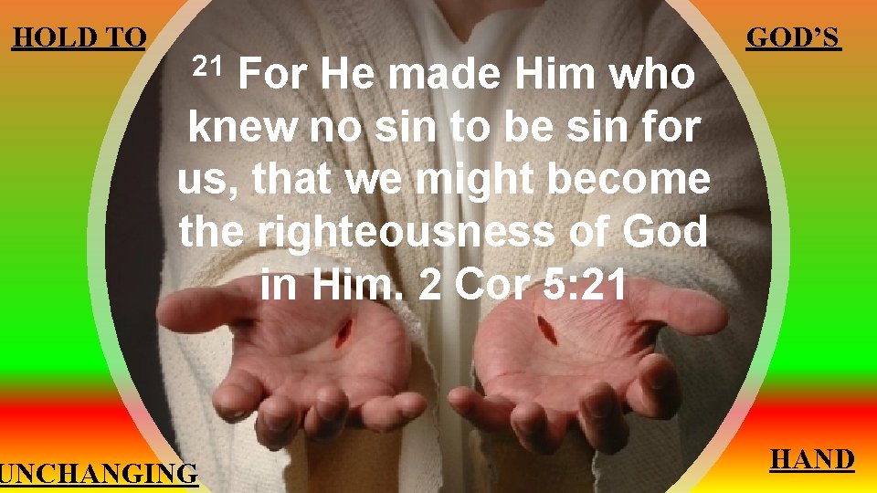 HOLD TO For He made Him who knew no sin to be sin for