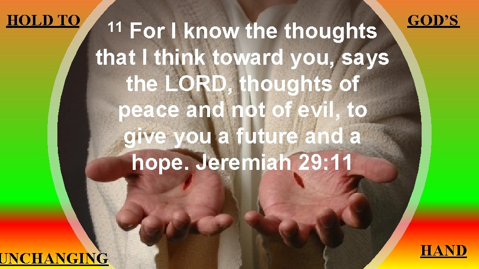 HOLD TO For I know the thoughts that I think toward you, says the