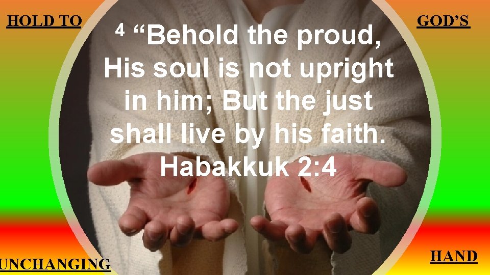 HOLD TO “Behold the proud, His soul is not upright in him; But the