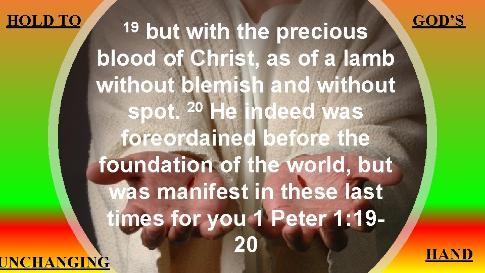 HOLD TO but with the precious blood of Christ, as of a lamb without