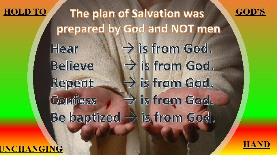 HOLD TO The plan of Salvation was prepared by God and NOT men GOD’S