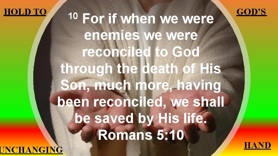 HOLD TO For if when we were enemies we were reconciled to God through