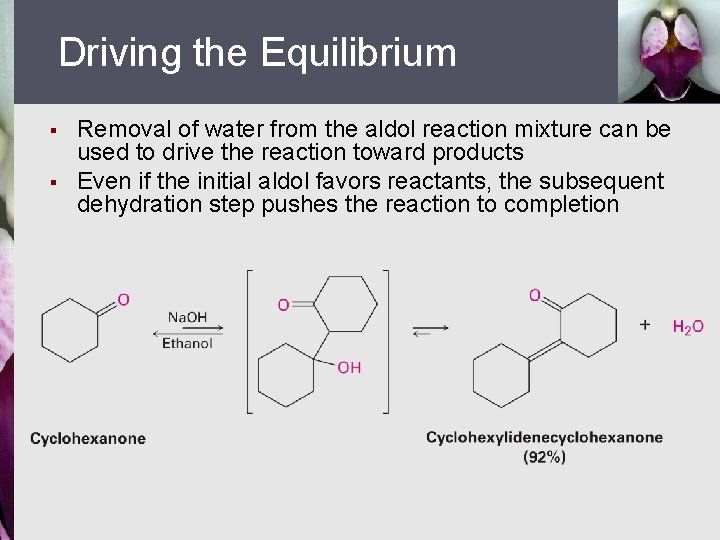 Driving the Equilibrium § § Removal of water from the aldol reaction mixture can