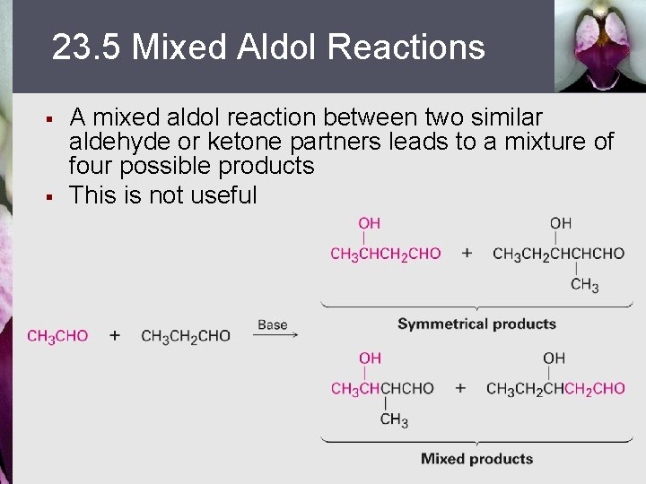 23. 5 Mixed Aldol Reactions § § A mixed aldol reaction between two similar