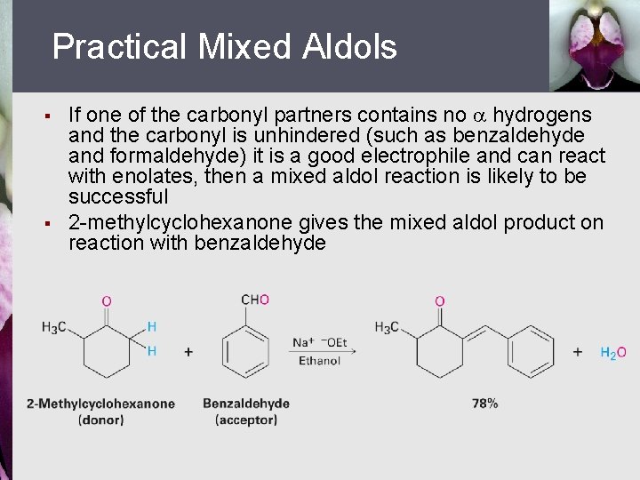 Practical Mixed Aldols § § If one of the carbonyl partners contains no hydrogens