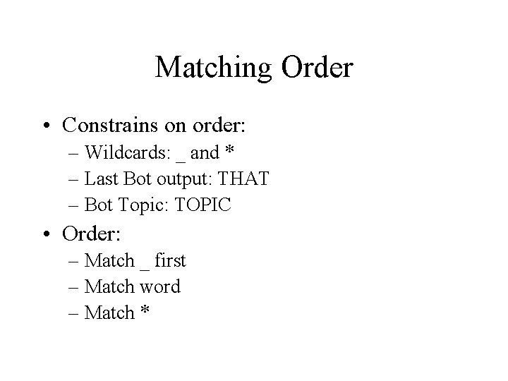 Matching Order • Constrains on order: – Wildcards: _ and * – Last Bot