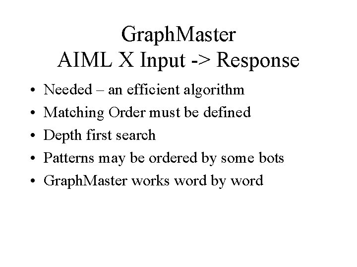 Graph. Master AIML X Input -> Response • • • Needed – an efficient