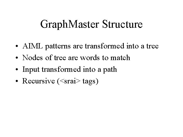 Graph. Master Structure • • AIML patterns are transformed into a tree Nodes of