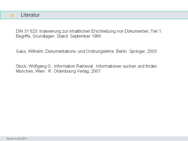  Literatur genau DIN 31 623: Indexierung zur inhaltlichen Erschließung von Dokumenten; Teil 1: