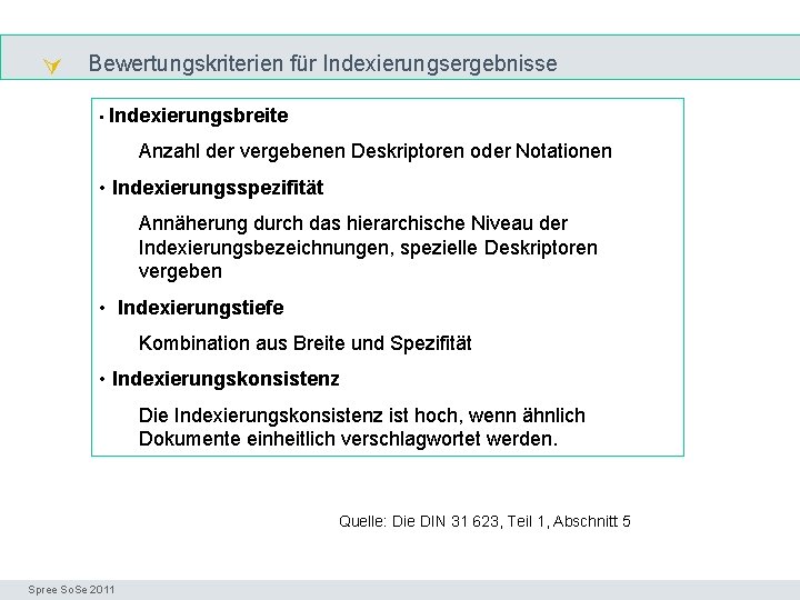  Bewertungskriterien für Indexierungsergebnisse Precision & recall • Indexierungsbreite Anzahl der vergebenen Deskriptoren oder