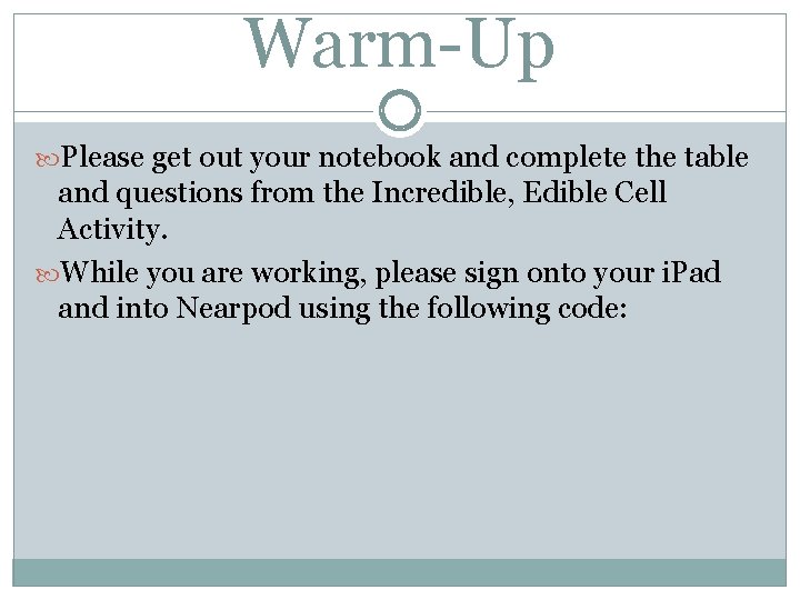 Warm-Up Please get out your notebook and complete the table and questions from the