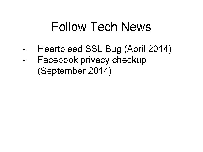 Follow Tech News • • Heartbleed SSL Bug (April 2014) Facebook privacy checkup (September