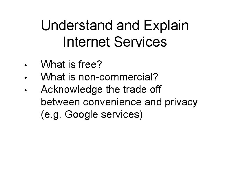 Understand Explain Internet Services • • • What is free? What is non-commercial? Acknowledge