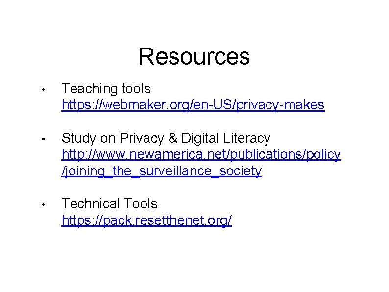 Resources • Teaching tools https: //webmaker. org/en-US/privacy-makes • Study on Privacy & Digital Literacy