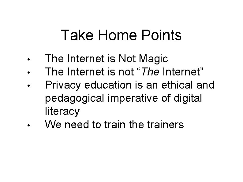Take Home Points • • The Internet is Not Magic The Internet is not