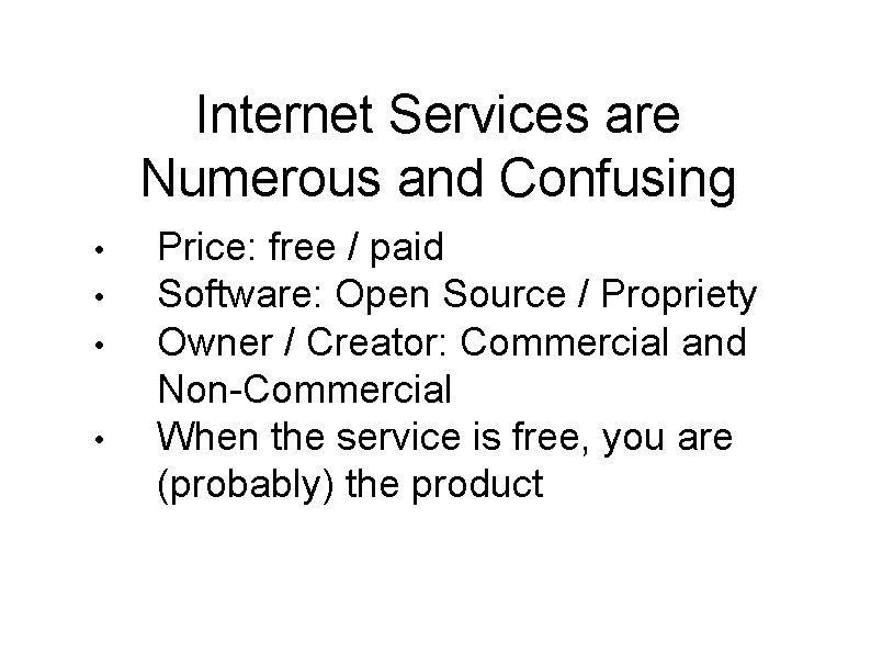 Internet Services are Numerous and Confusing • • Price: free / paid Software: Open