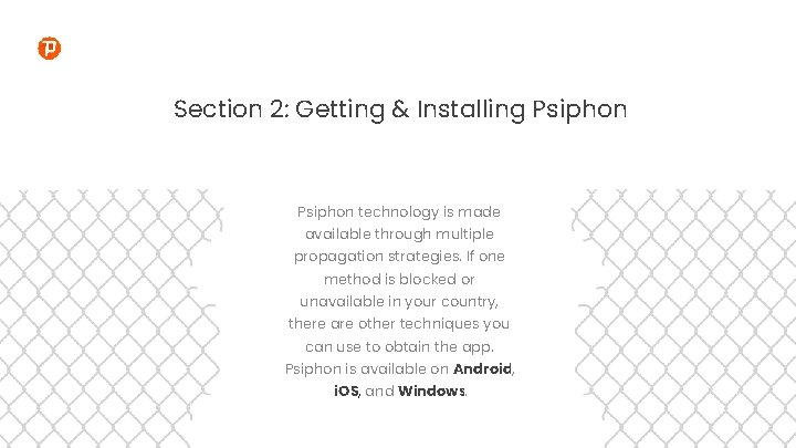 Section 2: Getting & Installing Psiphon technology is made available through multiple propagation strategies.