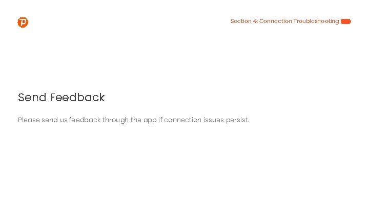Section 4: Connection Troubleshooting Send Feedback Please send us feedback through the app if