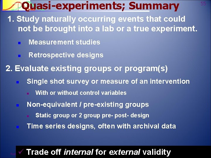 Quasi-experiments; Summary 55 Psychology 242 Introduction to Research 1. Study naturally occurring events that