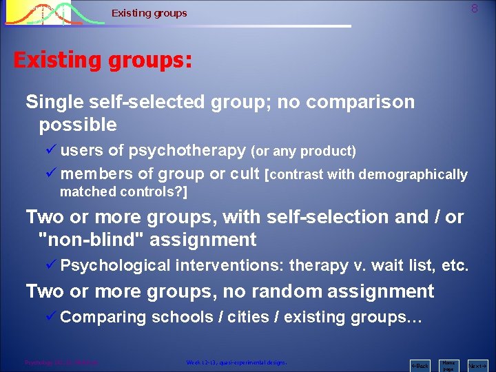 Psychology 242 Introduction to Research 8 Existing groups: Single self-selected group; no comparison possible