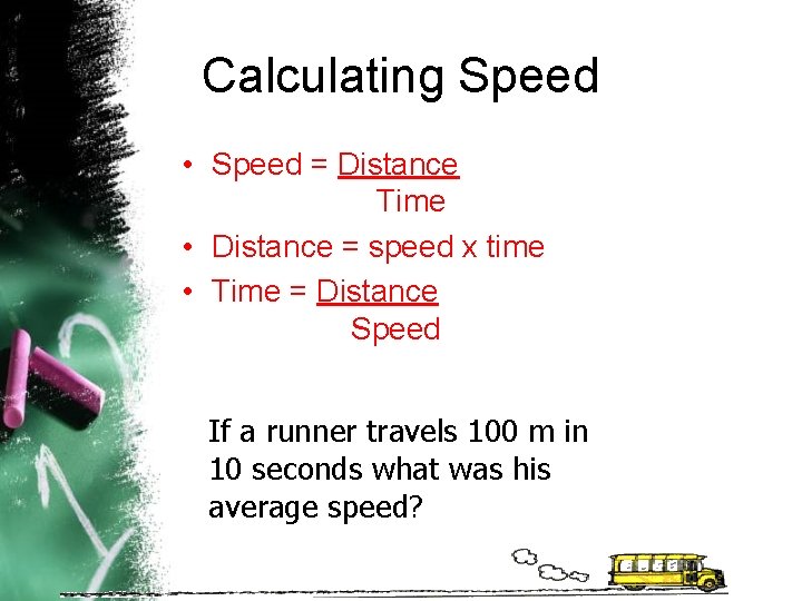 Calculating Speed • Speed = Distance Time • Distance = speed x time •