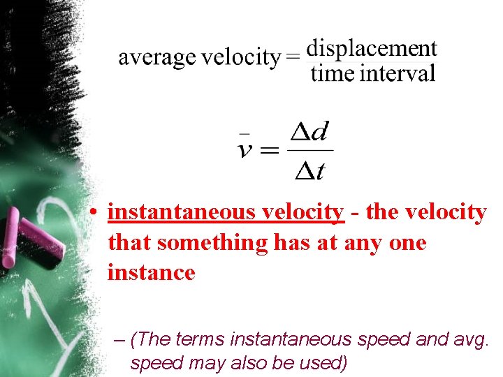  • instantaneous velocity - the velocity that something has at any one instance