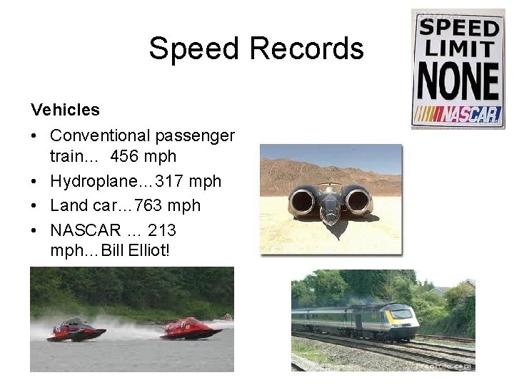 Speed Records Vehicles • Conventional passenger train… 456 mph • Hydroplane… 317 mph •