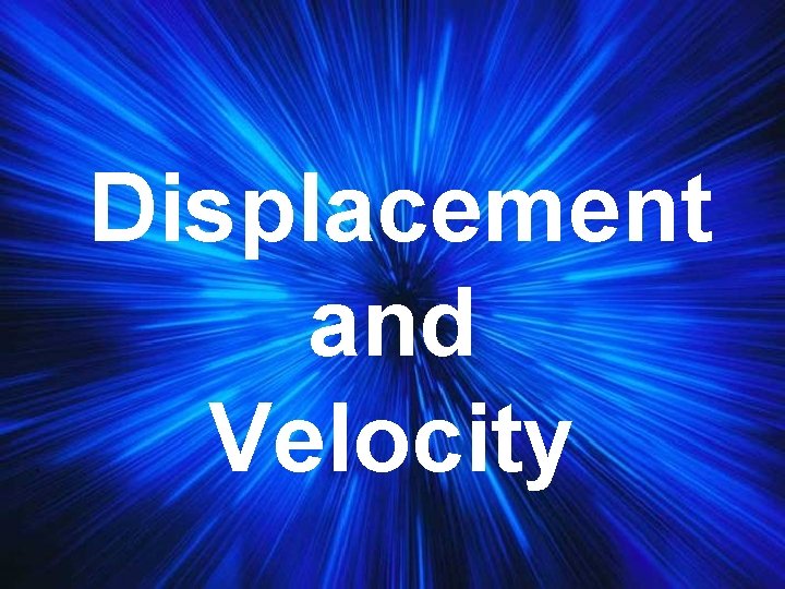 Displacement and Velocity 