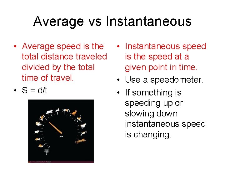 Average vs Instantaneous • Average speed is the total distance traveled divided by the