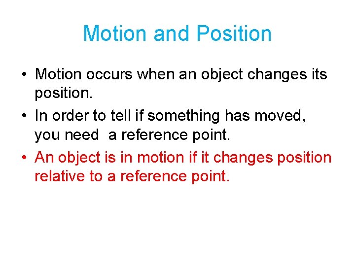 Motion and Position • Motion occurs when an object changes its position. • In