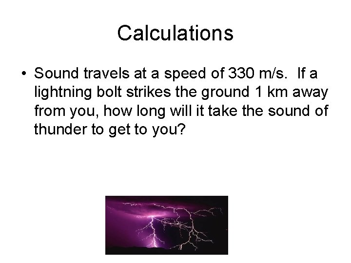 Calculations • Sound travels at a speed of 330 m/s. If a lightning bolt