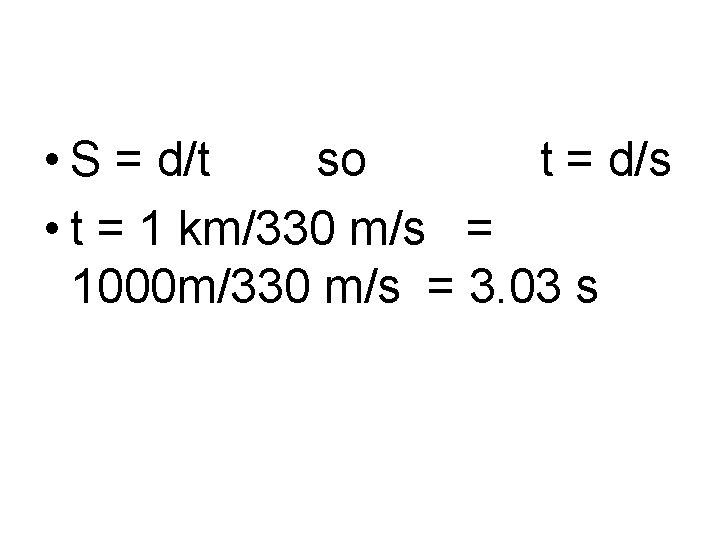  • S = d/t so t = d/s • t = 1 km/330