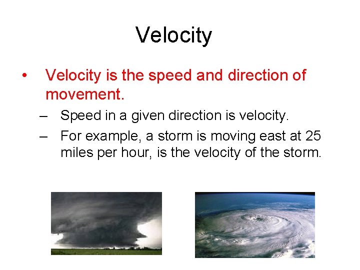 Velocity • Velocity is the speed and direction of movement. – Speed in a