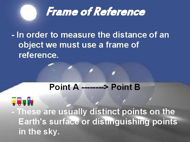 Frame of Reference - In order to measure the distance of an object we